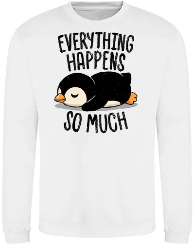 Everything Happens So Much - koalatees, koala, penguin, cute, shit happens, tired, anxiety, sleepy, overwhelmed, introvert, ironic, cute - Sweatshirt