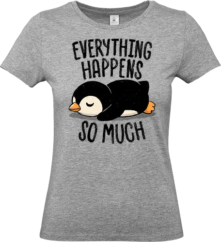 Everything Happens So Much - koalatees, koala, penguin, cute, shit happens, tired, anxiety, sleepy, overwhelmed, introvert, ironic, cute - Standard T-Shirt (Frauen)