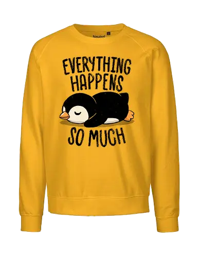 Everything Happens So Much - koalatees, koala, penguin, cute, shit happens, tired, anxiety, sleepy, overwhelmed, introvert, ironic, cute - Fairtrade Sweatshirt