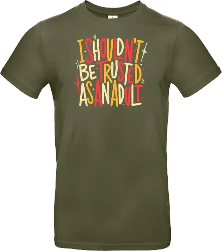 I Shouldn't Be Trusted As An Adult