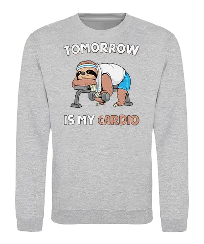 Tomorrow Is My Cardio - sloth gym, cardio, exercise, fitness, gym, gym gear, gym wear, lazy, nap, sleep, sloth, sloth life, slow, tomorrow, workout - Sweatshirt
