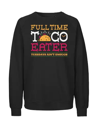Full Time Taco Eater Funny Vintage Food  - taco, cinco de mayo, fiesta, food lover, foodie, funny, funny tacos, humor, mexican, party, retro, street food, taco tuesday, vintage, taco lover - Fairtrade Sweatshirt