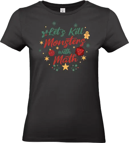 Let's Kill Monsters with Math - Mathe, Mathematik, Nerd, Fantasy, TTRPG, Rollenspiel, DM, Weihnachten, D20, Würfel, Monster, Pen and Paper, Brettspiel, Dungeon Master, Pathfinder - Standard T-Shirt (Frauen)