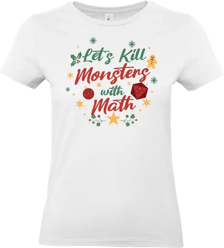 Let's Kill Monsters with Math - Mathe, Mathematik, Nerd, Fantasy, TTRPG, Rollenspiel, DM, Weihnachten, D20, Würfel, Monster, Pen and Paper, Brettspiel, Dungeon Master, Pathfinder - Standard T-Shirt (Frauen)