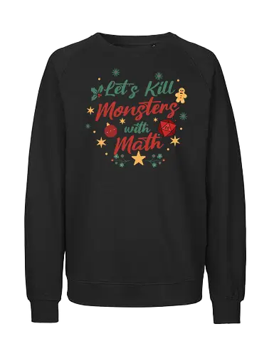 Let's Kill Monsters with Math - Mathe, Mathematik, Nerd, Fantasy, TTRPG, Rollenspiel, DM, Weihnachten, D20, Würfel, Monster, Pen and Paper, Brettspiel, Dungeon Master, Pathfinder - Fairtrade Sweatshirt