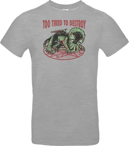 Too Tired To Destroy