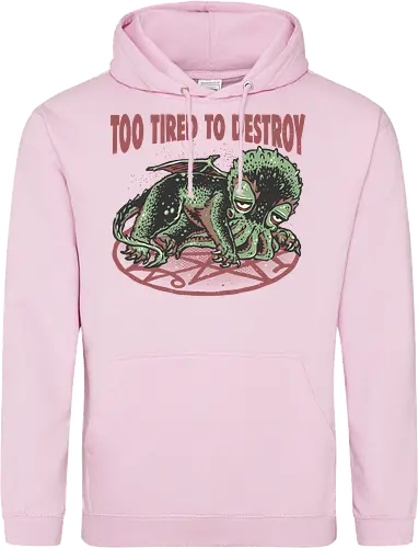 Too Tired To Destroy