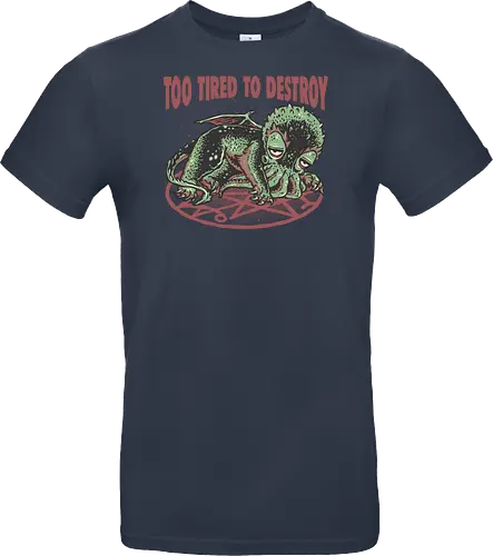 Too Tired To Destroy