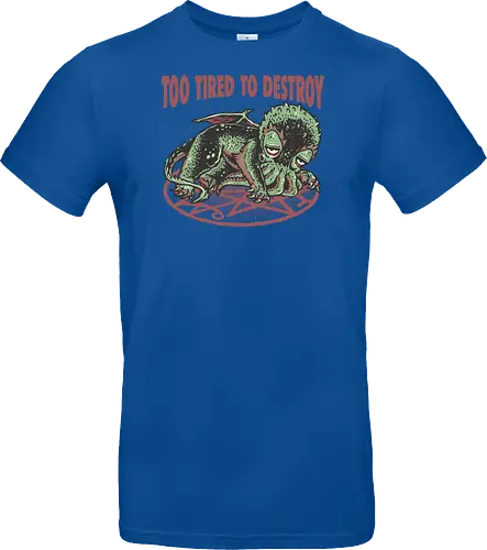 Too Tired To Destroy