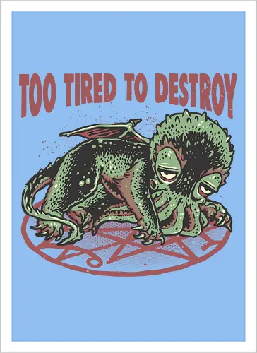 Too Tired To Destroy