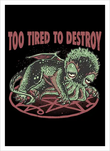 Too Tired To Destroy