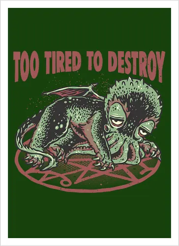 Too Tired To Destroy