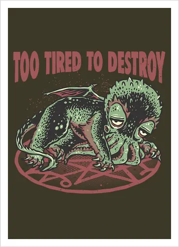 Too Tired To Destroy