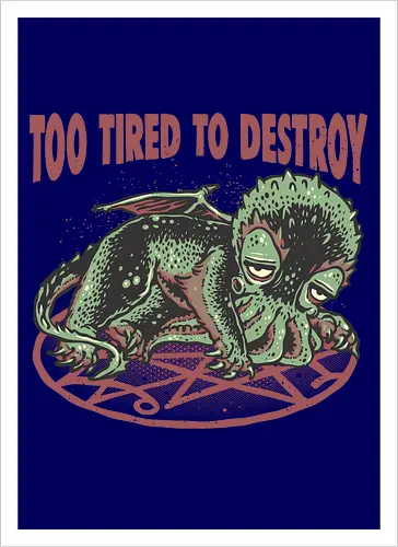 Too Tired To Destroy