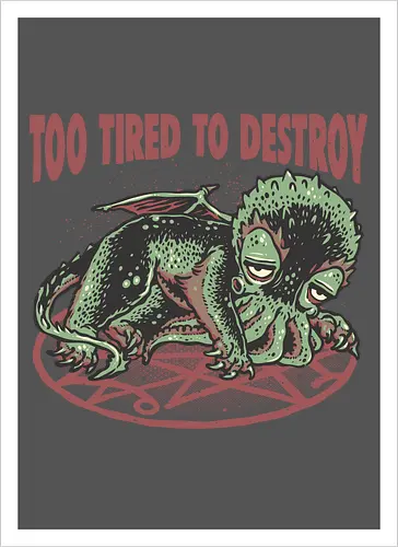 Too Tired To Destroy