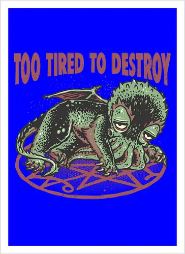 Too Tired To Destroy