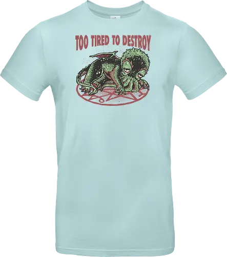 Too Tired To Destroy