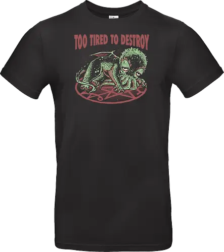 Too Tired To Destroy