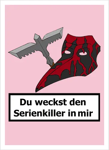 Du weckst den Serienkiller in mir