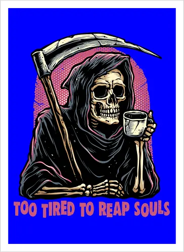 Too Tired to Reap Souls