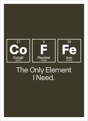 Coffee Chemistry Quote – The Only Element I Need – Science Humor Design