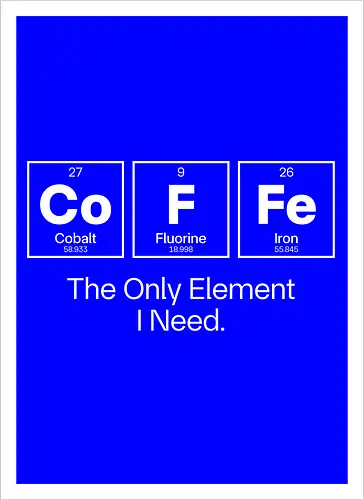 Coffee Chemistry Quote – The Only Element I Need – Science Humor Design