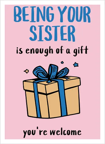 Deine Schwester zu sein ist Geschenk genug