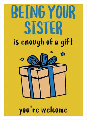 Deine Schwester zu sein ist Geschenk genug