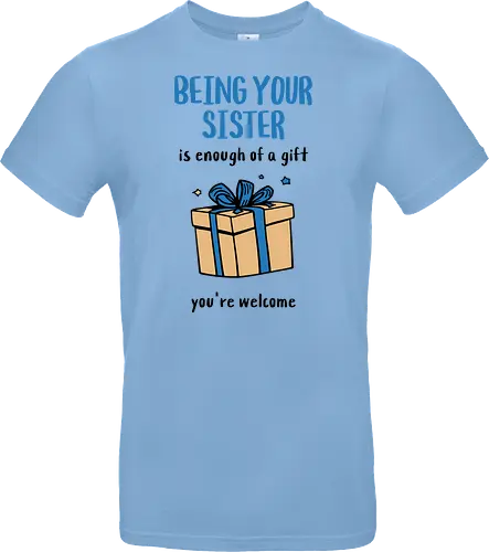 Deine Schwester zu sein ist Geschenk genug