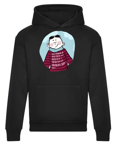 Wir können nicht beide gut aussehen...