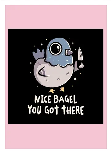 Nice Bagel You Got There