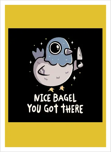 Nice Bagel You Got There