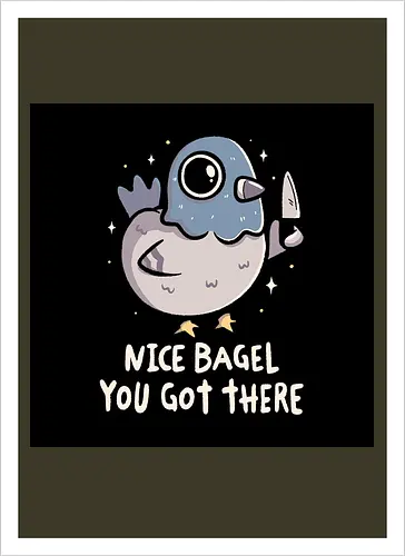 Nice Bagel You Got There