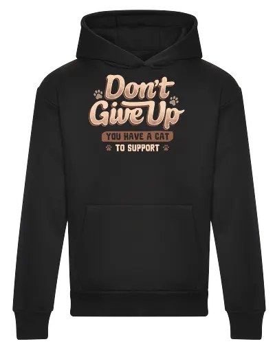 Don't Give Up You Have A Cat To Support