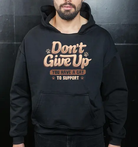 Don't Give Up You Have A Cat To Support