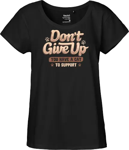 Don't Give Up You Have A Cat To Support