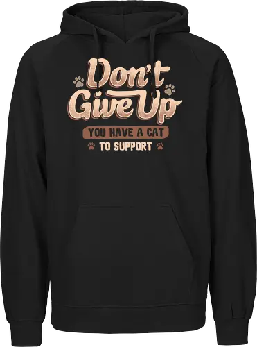 Don't Give Up You Have A Cat To Support