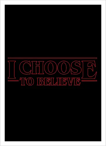 I choose to believe