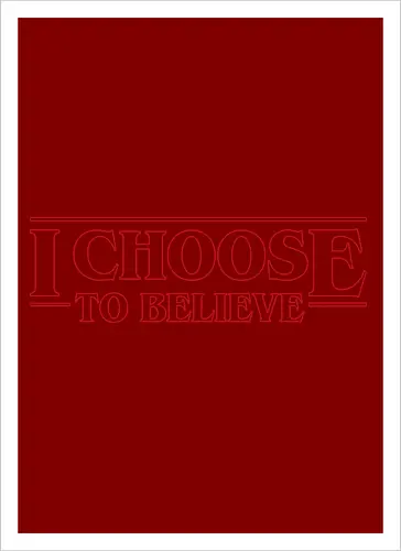 I choose to believe