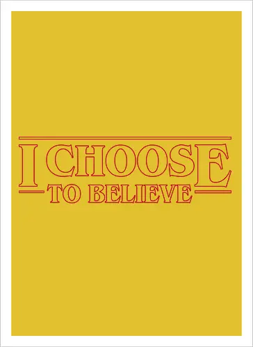 I choose to believe