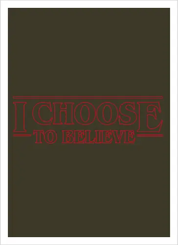 I choose to believe