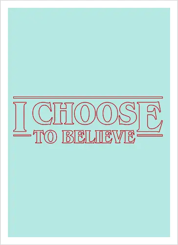 I choose to believe