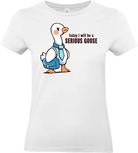 Today I Will be a Serious Goose - ernste Gans, Gans, lustige Gans, dumme Gans, serious goose, goose, funny goose, silly goose, office goose, work humor, animal pun, goose art, cute goose, humor, funny bird - Standard T-Shirt (Frauen)