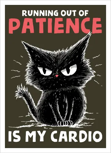 Runnig Out Of Patience Is My Cardio