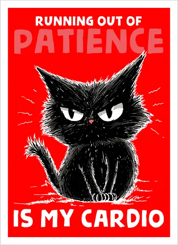 Runnig Out Of Patience Is My Cardio