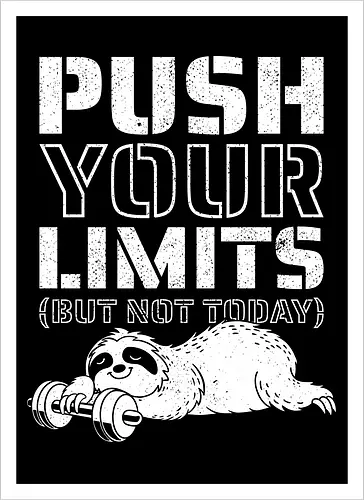 Push Your Limits But Not Today 