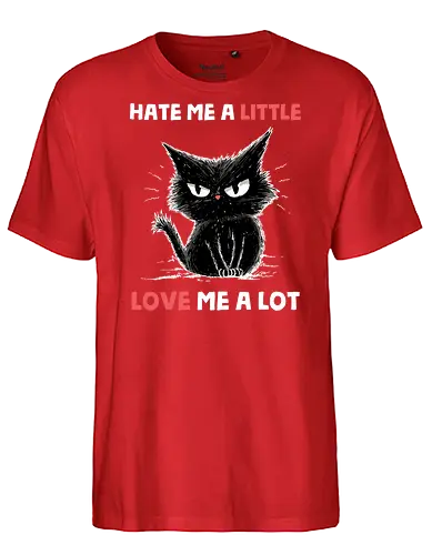 Hate Me A Little Love Me A Lot - valentines, boyfriend, cat, couple, funny quote, girlfriend, husband, kitty, love, romance, romantic, sarcasm, sarcastic, valentine, valentines day - Fairtrade T-Shirt