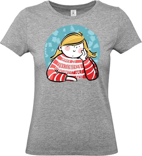Immer funktionieren... - Ringelpullisprüche, Ringeldinger, streifenweise, Spruch, Weisheit, Motivation, Ringelpulli, SprücheShirt, Cartoon Illustration, Statement, Handgezeichnet, Humor, Selbstironie, Streifenpulli, Spruchshirt, deutsch - Standard T-Shirt (Frauen)