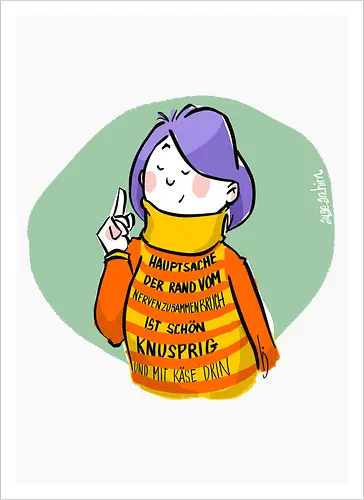 Hauptsache der Rand vom Nervenzusammenbruch...