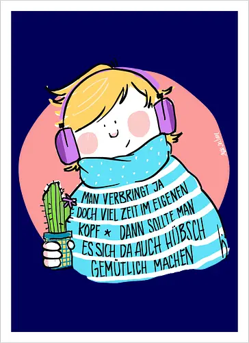 Man verbringt ja doch viel Zeit im eigenen Kopf..